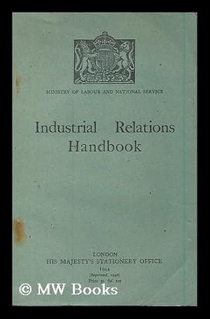 Immagine del venditore per Industrial relations handbook. An account of the organisation of employers and workpeople in Great Britain; collective bargaining and joint negotiating machinery; conciliation and arbitration; and statutory regulation of wages in certain industries . venduto da MW Books Ltd.