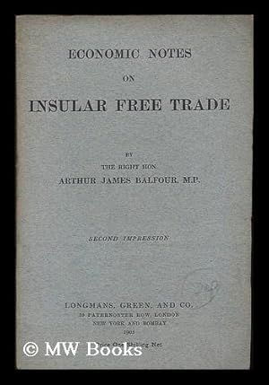 Seller image for Economic notes on insular free trade / by the Right Hon. Arthur James Balfour Balfour for sale by MW Books Ltd.