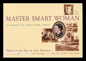 Seller image for Master smart woman : a portrait of Sarah Orne Jewett : based on the film by Jane Morrison in collaboration with Peter Namuth / text by Cynthia Keyworth for sale by MW Books Ltd.
