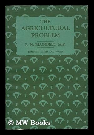Image du vendeur pour The agricultural problem / by F.N. Blundell, M.P. mis en vente par MW Books Ltd.