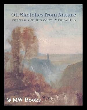 Seller image for Oil sketches from nature : Turner and his contemporaries / David Blayney Brown [exhibition catalogue] for sale by MW Books Ltd.