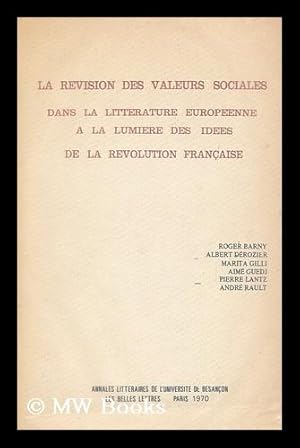 Image du vendeur pour La Revision des valeurs sociales dans la litterature europeenne a la lumiere des idees de la Revolution Francaise / par Roger Barny [et al.] mis en vente par MW Books Ltd.