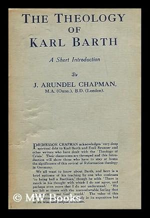 Imagen del vendedor de The theology of Karl Barth : a short introduction / by J. Arundel Chapman a la venta por MW Books Ltd.