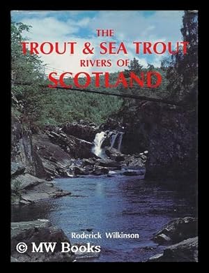 Seller image for The trout & sea trout rivers of Scotland / Roderick Wilkinson for sale by MW Books Ltd.