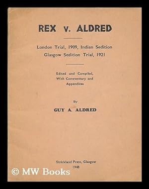 Bild des Verkufers fr Rex v. Aldred : London trial, 1909, Indian sedition : Glasgow sedition trial, 1921 / edited and compiled, with commentary and appendices, by Guy A. Aldred zum Verkauf von MW Books Ltd.