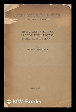 Seller image for Missionary influence as a political factor in the Pacific Islands / by Aarne A. Koskinen for sale by MW Books Ltd.