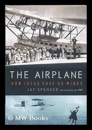 Imagen del vendedor de The airplane : how ideas gave us wings / Jay Spenser a la venta por MW Books Ltd.