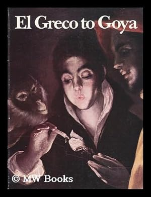 Seller image for El Greco to Goya : the taste for Spanish paintings in Britain and Ireland / introduction and catalogue by Allan Braham for sale by MW Books Ltd.