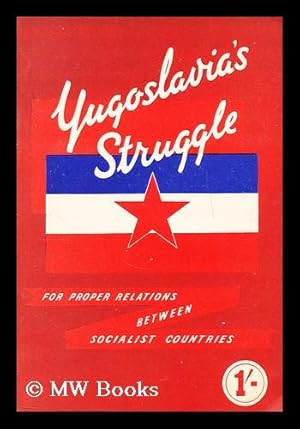 Seller image for Yugoslavia's struggle for proper relations between socialist countries / (leading speeches at the second congress of the Communist Party of Serbia, [by] Marshall Tito, Edvard Kardelj . Mosa Pijade.) for sale by MW Books Ltd.