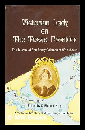 Image du vendeur pour Victorian lady on the Texas frontier : the journal of Anne Raney Coleman / edited by C. Richard King mis en vente par MW Books Ltd.
