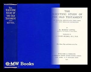 Image du vendeur pour The scientific study of the Old Testament : its principal results, and their bearing upon religious instruction / by Rudolf Kittel ; translated by J. Caleb Hughes mis en vente par MW Books Ltd.