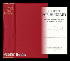 Imagen del vendedor de Justice for Hungary : review and criticism of the effect of the Treaty of Trianon / by Count Albert Apponyi . [et al.] a la venta por MW Books Ltd.