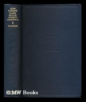 Image du vendeur pour How Europe made peace without America / by Frank H. Simonds mis en vente par MW Books Ltd.