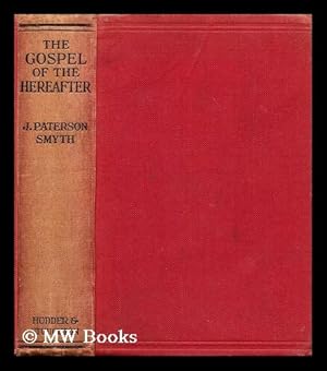 Seller image for The gospel of the hereafter / by J. Paterson Smyth for sale by MW Books Ltd.