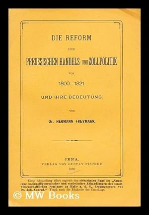Immagine del venditore per Die Reform der preussischen Handels- und Zollpolitik von 1800-1821 und ihre Bedeutung venduto da MW Books Ltd.