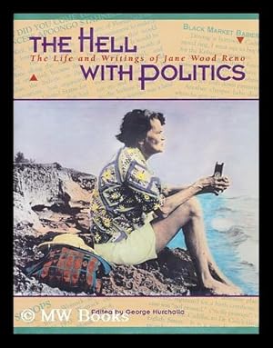 Seller image for The hell with politics : the life and writings of Jane Wood Reno for sale by MW Books Ltd.