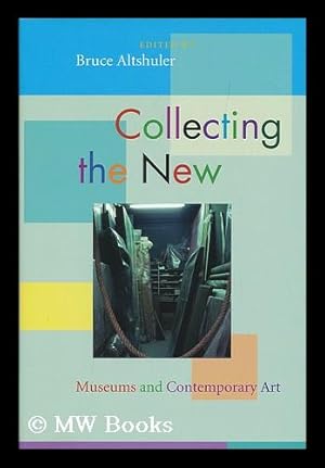 Immagine del venditore per Collecting the new : museums and contemporary art / edited by Bruce Altshuler venduto da MW Books Ltd.