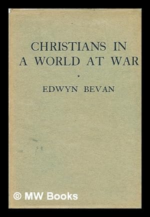Bild des Verkufers fr Christians in a world at war / by Edwyn Bevan zum Verkauf von MW Books Ltd.