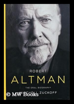 Seller image for Robert Altman : the oral biography / by Mitchell Zuckoff for sale by MW Books Ltd.