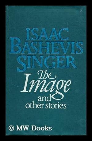 Image du vendeur pour The image : and other stories / Isaac Bashevis Singer mis en vente par MW Books Ltd.