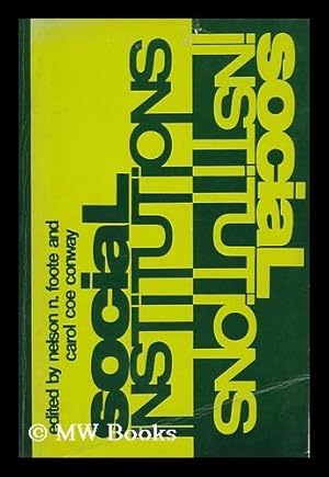Seller image for Social institutions : a book of readings / edited by Nelson N. Foote and Carol Coe Conway, with Virginia Bluhm and others for sale by MW Books Ltd.