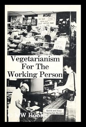 Seller image for Vegetarianism for the working person : quick and easy vegetarian recipes for sale by MW Books Ltd.