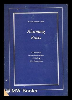 Imagen del vendedor de Alarming facts; West Germany, 1961 : a document on the persecution of nuclear war opponents a la venta por MW Books Ltd.