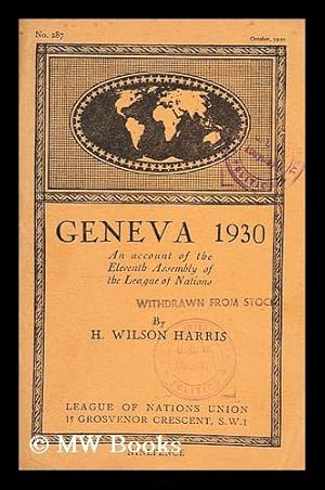 Imagen del vendedor de Geneva 1930 : an account of the eleventh Assembly of the League of Nations / H. Wilson Harris a la venta por MW Books Ltd.