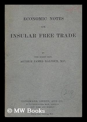 Imagen del vendedor de Economic notes on insular free trade / by the Right Hon. Arthur James Balfour Balfour a la venta por MW Books Ltd.