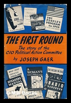 Seller image for The first round : the story of the CIO Political action committee / by Joseph Gaer, with a foreword by J. Raymond Walsh . for sale by MW Books Ltd.