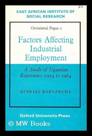 Imagen del vendedor de Factors affecting industrial employment : a study of Ugandan experience, 1954 to 1964 / Azarias Baryaruha a la venta por MW Books Ltd.