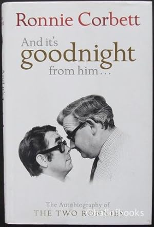 Imagen del vendedor de And it's Goodnight From Him: The Autobiography of The Two Ronnies a la venta por Hall of Books