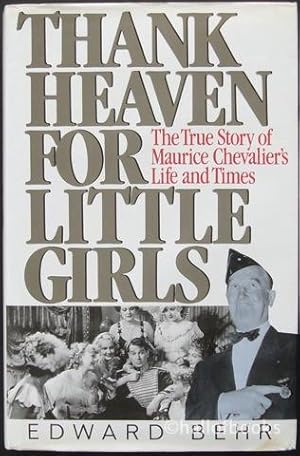 Seller image for Thank Heaven For Little Girls: The True Story of Maurice Chevalier's Life and Times for sale by Hall of Books