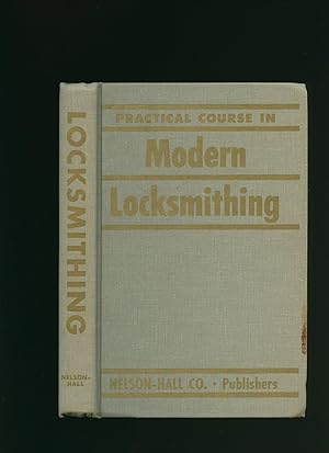 Seller image for Practical Course In Modern Locksmithing [A Benjamin Franklin Illustrated Home-Study Course Complete in One Volume] for sale by Little Stour Books PBFA Member