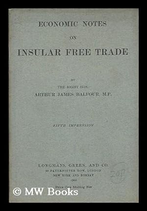 Imagen del vendedor de Economic notes on insular free trade / by the Right Hon. Arthur James Balfour Balfour a la venta por MW Books