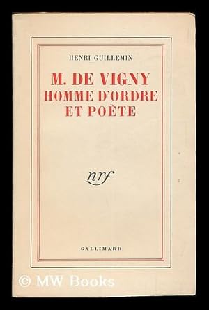 Image du vendeur pour M. de Vigny : homme d'ordre et poete / [textes recueillis et introduits par] Henri Guillemin. mis en vente par MW Books