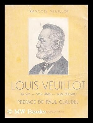 Seller image for Louis Veuillot : sa vie -- son ame -- son oeuvre for sale by MW Books
