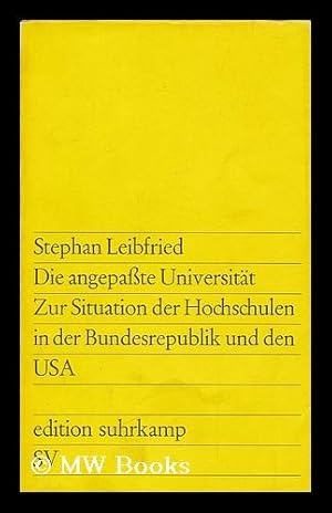 Seller image for Die angepasste Universitat : zur Situation der Hochschulen in der Bundesrepublik und den USA / Stephan Leibfried for sale by MW Books