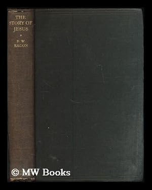 Seller image for The story of Jesus and the beginnings of the church : a valuation of the synoptic record for history and for religion / by Benjamin W. Bacon for sale by MW Books