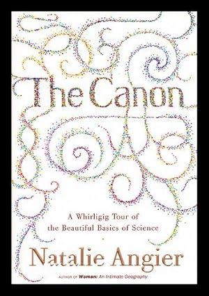 Seller image for The canon : a whirligig tour of the beautiful basics of science / Natalie Angier for sale by MW Books