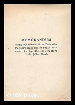 Seller image for Memorandum of the government of the federative people's republic of Yugoslavia concerning the ethnical structure of the Julian march for sale by MW Books