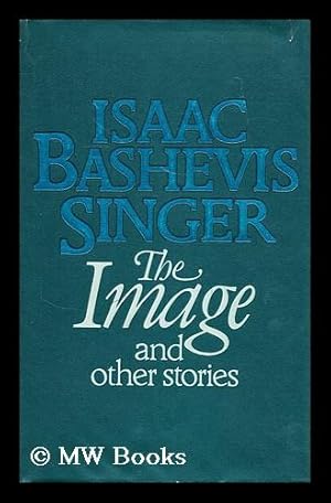 Imagen del vendedor de The image : and other stories / Isaac Bashevis Singer a la venta por MW Books