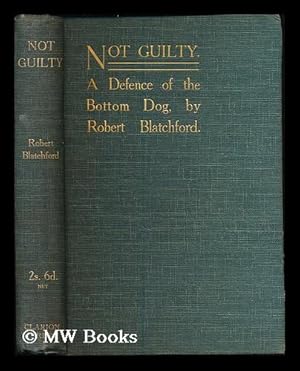 Seller image for Not guilty : a defence of the bottom dog / by Robert Blatchford for sale by MW Books