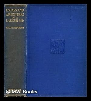 Seller image for Essays and adventures of a labour M. P. / by Col. the Rt. Hon. Josiah C. Wedgwood for sale by MW Books