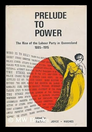 Image du vendeur pour Prelude to power : the rise of the Labour Party in Queensland 1885-1915 / edited by D. J. Murphy, R. B. Joyce [and] Colin A. Hughes mis en vente par MW Books