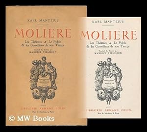 Image du vendeur pour Moliere : les theatres, le public & les comediens de son temps / Karl Mantzius ; traduit du danois par Maurice Pellisson mis en vente par MW Books