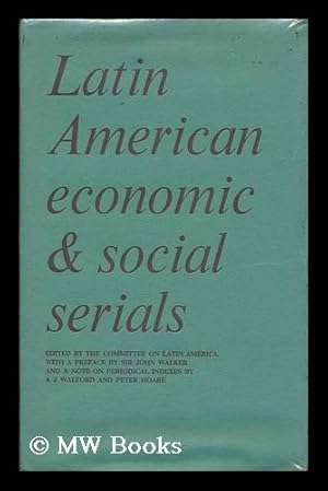 Seller image for Latin American economic & social serials / with a preface by Sir John Walker and a note on periodical indexes by A.J. Walford and Peter Hoare for sale by MW Books