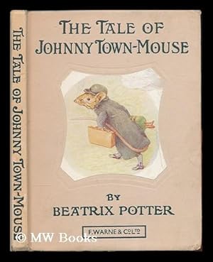 Bild des Verkufers fr The tale of Johnny Town-Mouse / by Beatrix Potter, author of 'The tale of Peter Rabbit,' &c. zum Verkauf von MW Books