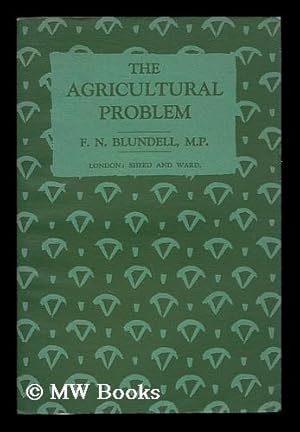 Image du vendeur pour The agricultural problem / by F.N. Blundell, M.P. mis en vente par MW Books