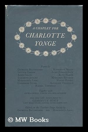 Seller image for A chaplet for Charlotte Yonge / papers by Georgina Battiscombe, Katharine Briggs, Lettice Cooper, Alice Fairfax-Lucy, Annis Gillie, Ruth Harris, [et al.] . together with genealogical tables & bibliography . . also some little-known pieces by Charlotte Yonge "Last heartsease leaves, authorship, etc." ; edited for the Charlotte Yonge Society by Georgina Battiscombe and Marghanita Laski for sale by MW Books